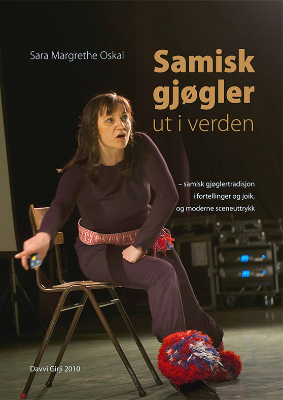 Sara Margrethe Oskal: Samisk gjøgler ut i verden – samisk gjøglertradisjon i fortellinger og joik, og moderne sceneuttrykk