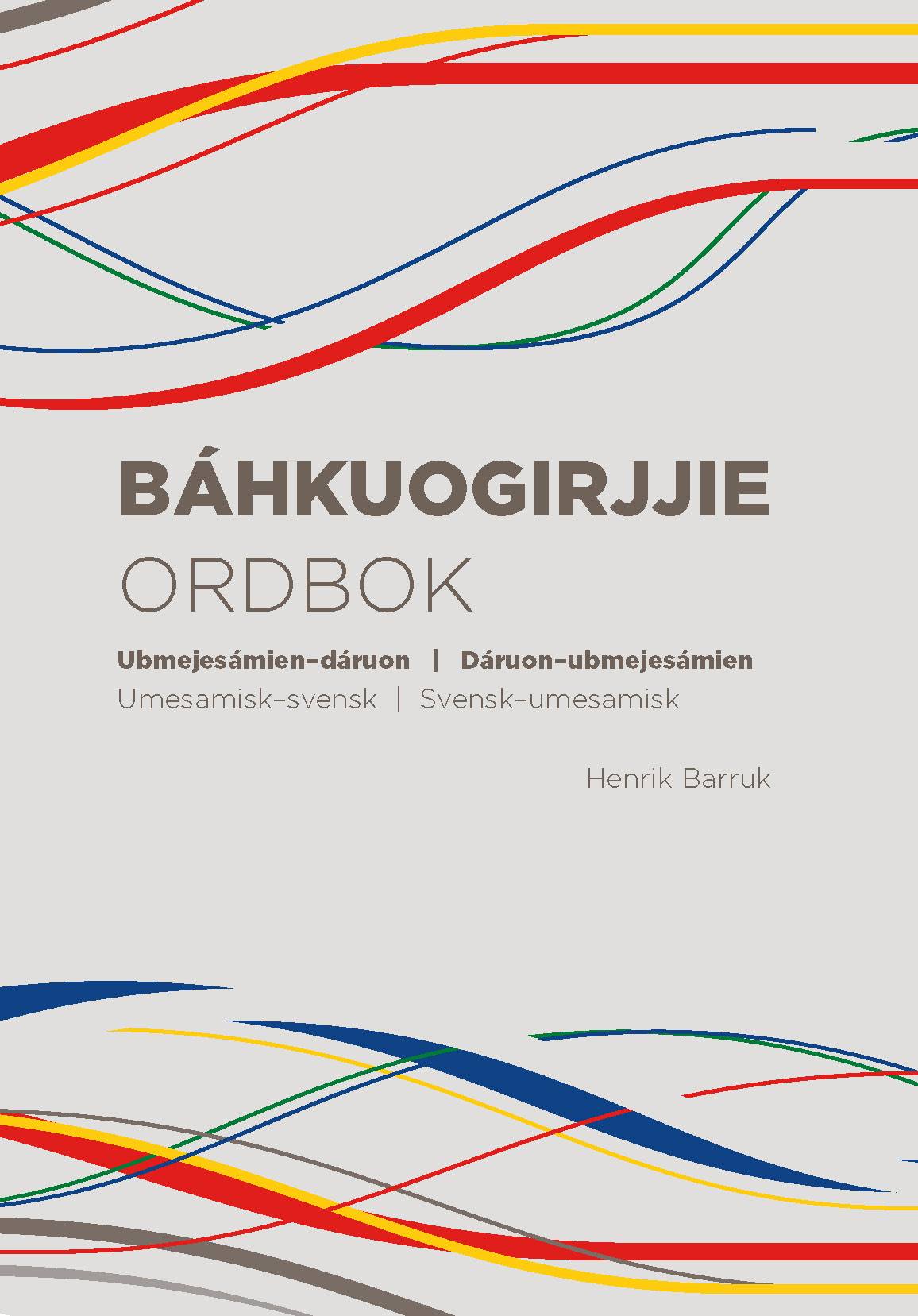 Henrik Barruk: Báhkuogirjjie – ubmejesámien–dáruon | dáruon–ubmejesámien /Ordbok -umesamisk–svensk | svensk–umesamisk